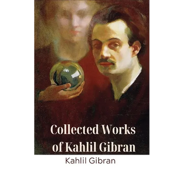 Collected Works of Kahlil Gibran