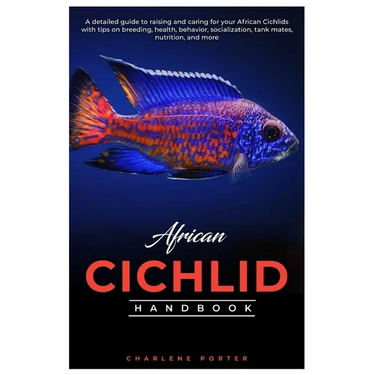 African Cichlid Handbook: A detailed guide to raising and caring for your African Cichlids with tips on breeding, health, behavior, socializatio