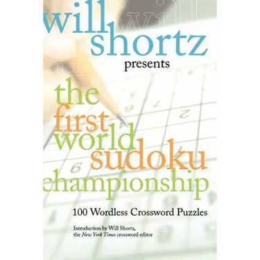 Will Shortz Presents the First World Sudoku Championship: 100 Wordless Crossword Puzzles