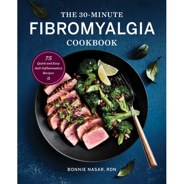 The 30-Minute Fibromyalgia Cookbook: 75 Quick and Easy Anti-Inflammatory Recipes