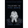 Talking in the Dark: Praying When Life Doesn't Make Sense