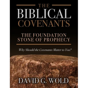 The Biblical Covenants: The Foundation Stone of Prophecy Why Should the Covenants Matter to You