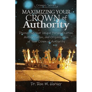Maximizing Your Crown of Authority: Discovering Your Unique Personalization, Authorization, and Organization of Your Crown of Authority