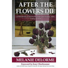 After the Flowers Die: A Handbook of Heartache, Hope and Healing After Losing a Child
