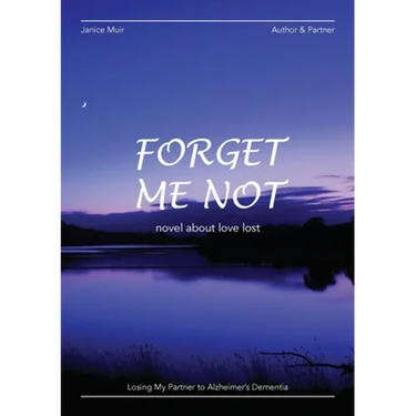 Forget Me Not - Losing My Partner To Alzheimers Dementia - Novel About Love Lost