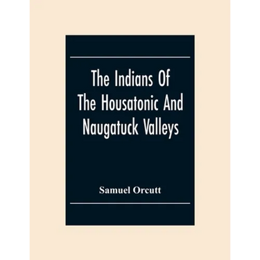 The Indians Of The Housatonic And Naugatuck Valleys