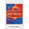 Breath, Voice, Fire
