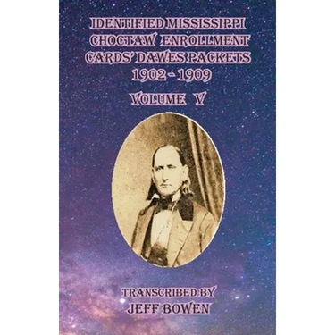 Identified Mississippi Choctaw Enrollment Cards' Dawes Packets 1902 - 1909: Volume V