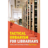 Tactical Urbanism for Librarians: Quick, Low-Cost Ways to Make Big Changes