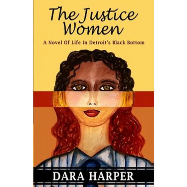 The Justice Women: A Novel Of Life In Detroit's Black Bottom