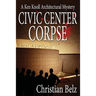 Civic Center Corpse: A Ken Knoll Architectural Mystery