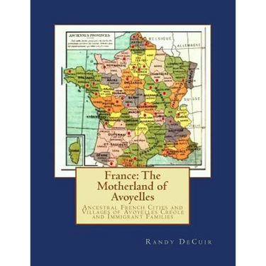 France: The Motherland of Avoyelles: Ancestral French Cities and Villages of Avoyelles Creole and Immigrant Families