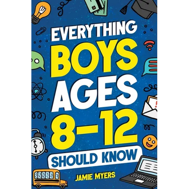 Everything Boys Ages 8-12 Should Know
