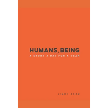 Humans, Being: A Story a Day for a Year