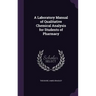 A Laboratory Manual of Qualitative Chemical Analysis for Students of Pharmacy