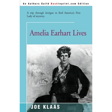 Amelia Earhart Lives: A Trip Through Intrigue to Find America's First Lady of Mystery