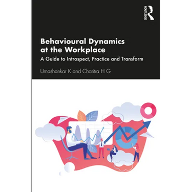 Behavioural Dynamics at the Workplace: A Guide to Introspect, Practice and Transform