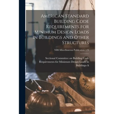 American Standard Building Code Requirements for Minimum Design Loads in Buildings and Other Structures; NBS Miscellaneous Publication 179
