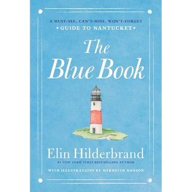 The Blue Book: A Must-See, Can't-Miss, Won't-Forget Guide to Nantucket