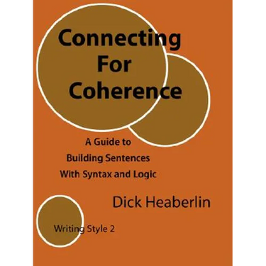 Connecting For Coherence: A Guide to Building Sentences With Syntax and Logic: Writing Style 2