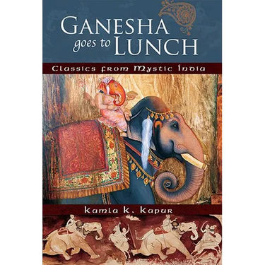 Ganesha Goes to Lunch: Classics from Mystic India