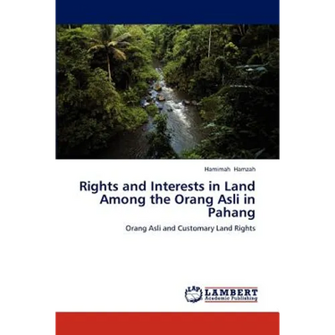 Rights and Interests in Land Among the Orang Asli in Pahang