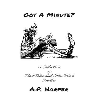 Got A Minute?: A Collection of Short Tales and Other Mind Doodles