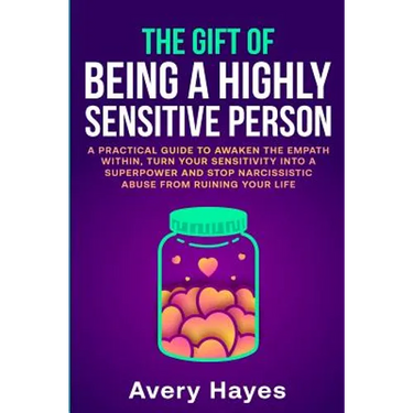 The Gift of being a Highly Sensitive Person: A practical guide to awaken the Empath within, turn your sensitivity into a superpower and stop narcissis