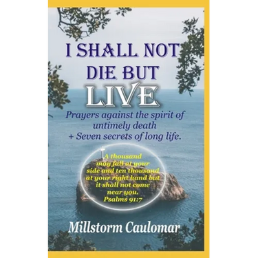 I Shall Not Die But Live: Prayers Against the Spirit of Untimely Death, Plus 7 secrets of Long Life