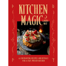 Kitchen Magic: Over 65 Enchanting Recipes and Rituals for a Cozy, Witchy Kitchen