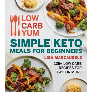 Low Carb Yum Simple Keto Meals for Beginners: 125+ Low Carb Recipes for Two or More