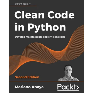 Clean Code in Python - Second Edition: Develop maintainable and efficient code