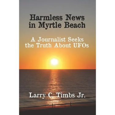 Harmless News in Myrtle Beach: A Journalist Seeks the Truth About UFOs