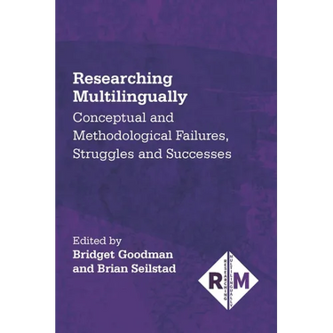 Researching Multilingually: Conceptual and Methodological Failures, Struggles and Successes