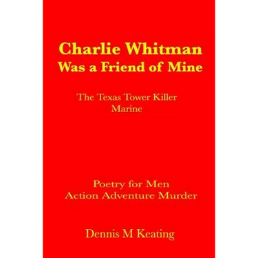 Charlie Whitman Was a Friend of Mine: The Texas Tower Killer Marine