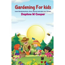Gardening for Kids: Learn Gardening basics, Grow, Harvest, and Enjoy your Gardening