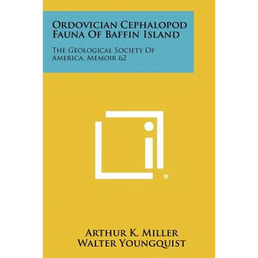 Ordovician Cephalopod Fauna Of Baffin Island: The Geological Society Of America, Memoir 62