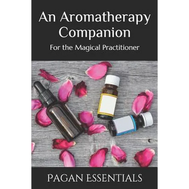 An Aromatherapy Companion: For the Magical Practitioner