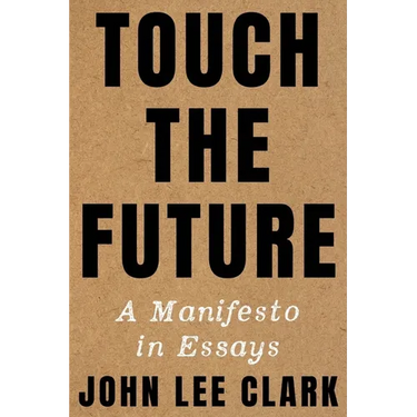 Touch the Future: A Manifesto in Essays