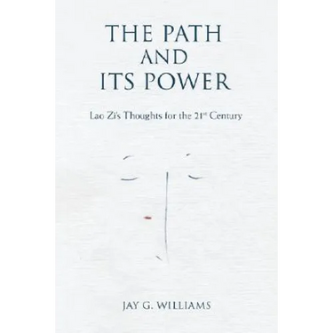 The Path and Its Power: Lao Zi's Thoughts for the 21st Century