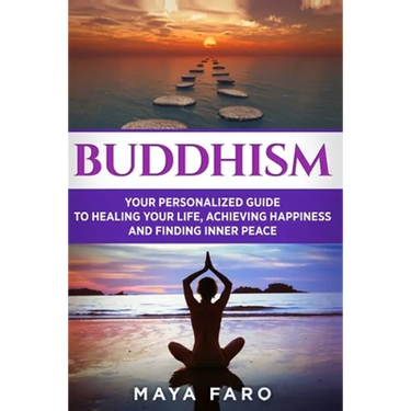 Buddhism: Your Personal Guide to Healing Your Life, Achieving Happiness and Finding Inner Peace