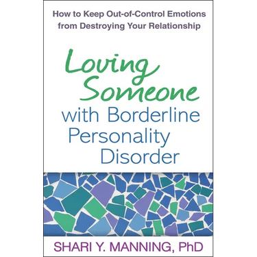 Loving Someone with Borderline Personality Disorder: How to Keep Out-Of-Control Emotions from Destroying Your Relationship