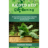 Raised Bed Gardening: An Easy Guide to Growing Organic Vegetables with Your Thriving Raised Bed Garden Month by Month