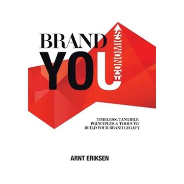 Brand You Economics: Timeless, Tangible Principles and Tools to Build Your Brand Legacy
