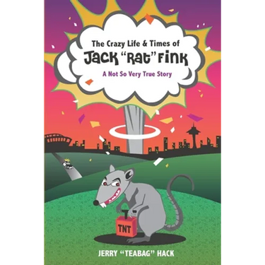 The Crazy Life & Times of Jack "Rat" Fink: A Not So Very True Story