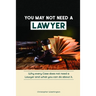 You May Not Need a Lawyer: Why Every Case does not Need a Lawyer and What You Can Do about it