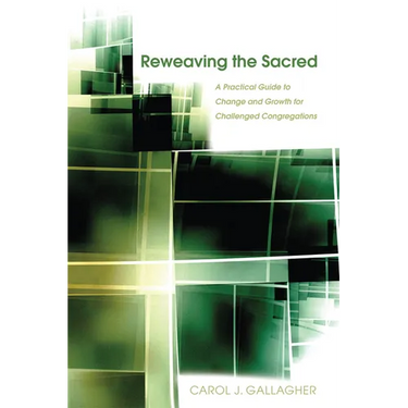 Reweaving the Sacred: A Practical Guide to Change and Growth for Challenged Congregations