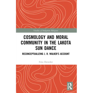 Cosmology and Moral Community in the Lakota Sun Dance: Reconceptualizing J. R. Walker's Account