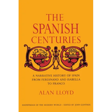 The Spanish Centuries: A Narrative History of Spain from Ferdinand and Isabella to Franco