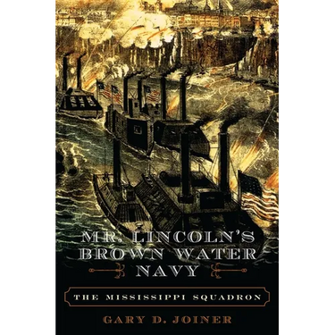 Mr. Lincoln's Brown Water Navy: The Mississippi Squadron